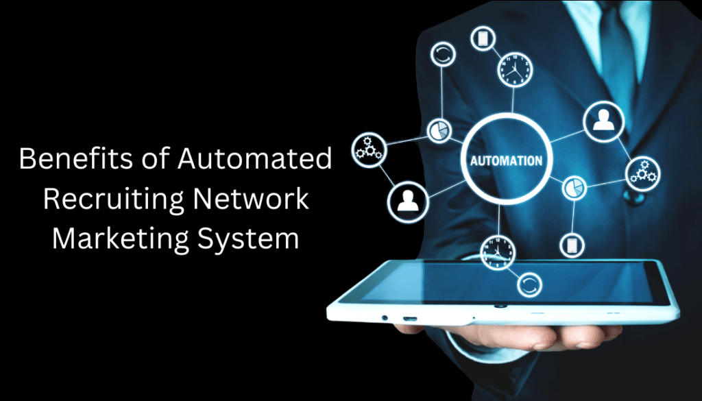 Benefits of Automated Recruiting Network Marketing System 