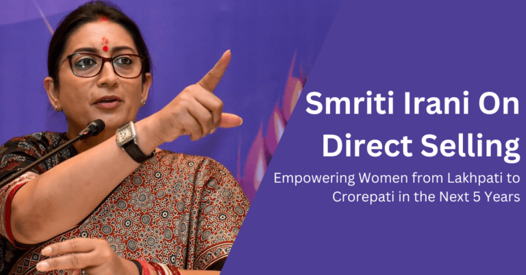 Smriti Irani On Direct Selling: Empowering Women from Lakjpati to Crorepati in the Next 5 Years