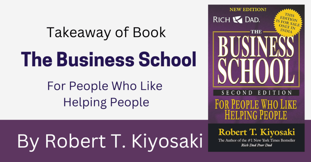 Takeaway Of The Business School By Robert T. Kiyosaki 