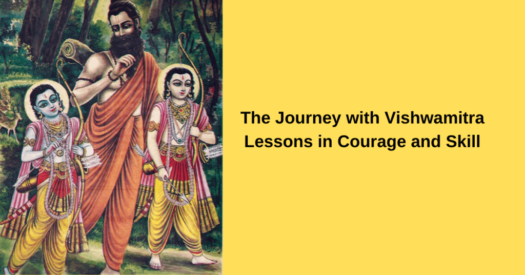 The Journey with Vishwamitra: Lessons in Courage and Skill